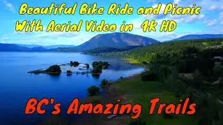 BC Trail Bike Ride, Picnic with Aerial Views~ 4K HD