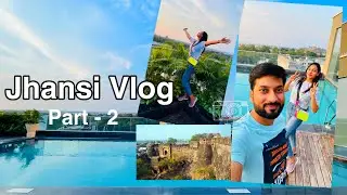 JHANSI VLOG | EXPLORING JHANSI CITY , JHANSI FORT AND STREET FOOD | PART -2
