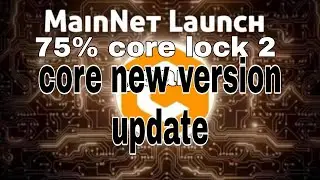 btcs satoshi mainnet lounch update || core coin new apk file download update || 75% core coin lock