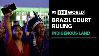 Brazil Supreme Court rules in favour of Indigenous land rights advocates | The World