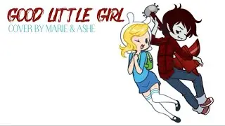 Good little girl (Adventure time) COVER FT:@Ashestoashesjc 