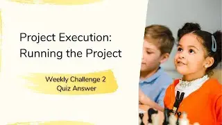 Project Execution Running the Project Weekly Challenge 2 Quiz Answer
