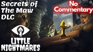 LITTLE NIGHTMARES Full Gameplay [ NO COMMENTARY ] Secrets of the Maw DLC