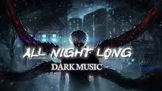 ALL NIGHT LONG | Dark music channel | English song please subscribe this channel #song #Darkmusic 