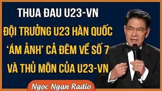 Đội Trưởng U23 Hàn Quốc Thú Nhận Bị 'Ám Ảnh' Cả Đêm Về Số 7 Và Thủ Môn VN Khiến Mình Không Ngủ Nổi