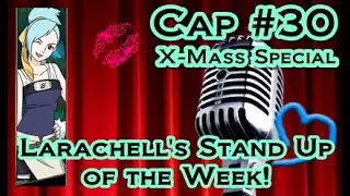 Larachell's Stand Up of the Week - Cap 30 (X-Mass Special)