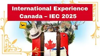 International Experience Canada &ndash; IEC 2025  | Immigration Canada | IRCC Updates