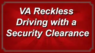 Virginia Reckless Driving with a Security Clearance