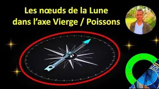 Noeuds de la Lune : passage dans l'axe Vierge / Poissons