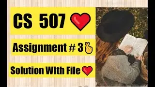 CS507 Assignment # 3 correct Solution  With FIle