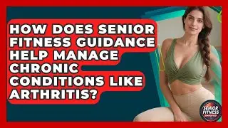 How Does Senior Fitness Guidance Help Manage Chronic Conditions Like Arthritis?