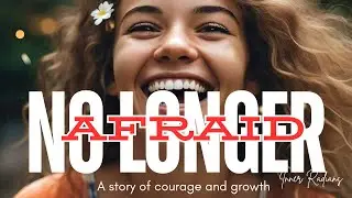 No Longer Afraid : A Story of courage and growth | #personalgrowth