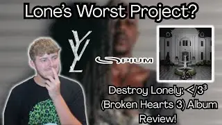 Destroy Lonely: ᐸ/3&sup3; (Broken Hearts 3) Album Review!  | Is This Lone's Worst Project?