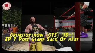 Grimstoyshow (GTS) (15+) S1 # EP 5 Post  Giant Sack of heat WWE 2k25