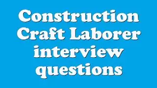Construction Craft Laborer interview questions