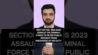 Section 132 BNS | Assault or criminal force to deter public servant from discharge of his duty