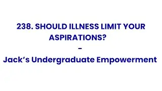 238. Should Illness Limit Your Aspirations? Jack&rsquo;s Undergraduate Empowerment - Jack Lookman Limited