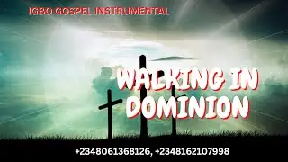 IGBO GOSPEL BEAT INSTRUMENTAL  WALKING IN DOMINION BEST IGBO GOSPEL BEAT INSTRUMENTAL
