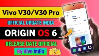 Vivo V30/V30 Pro Origin OS 6 Update Rollout Date India 💯% Official | Vivo V30/V30 Pro Origin OS 6