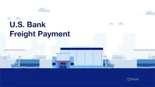 U.S. Bank Freight Payment: Receive faster, more accurate freight payment