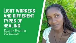 Light workers and different types of healing | Energy Healing Modalities