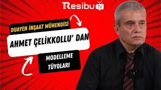 Duayen İnşaat Mühendisi Ahmet Çelikkollu' dan Modelleme Tüyoları