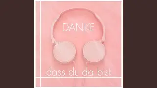 Danke, dass du da bist