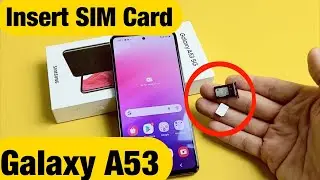 Galaxy A53: How to Insert SIM Card & Double Check Mobile Settings