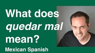 What does QUEDAR MAL mean? (Spanish Expression)