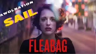 Fleabag featuring Awolnation Sail