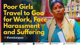 Poor Girls Travel to Goa for Work, Face Harassment and Suffering