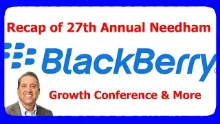 BlackBerry Stock Recap of 27th Annual Needham Growth Conference (BlackBerry BB Stock Update/ News)