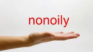 How to Pronounce nonoily - American English