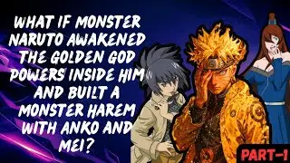 What If Monster Naruto Awakened the Golden God Powers Inside Him & Built a Monster Harem Anko & Mei?