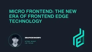 LINE Thailand Developer Conference 2019 - Micro Frontend: The New Era of Frontend Edge Technology