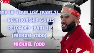 Rip Up Your List Part 2    Relationship Goals Reloaded Part 3 Michael Todd