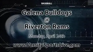Galena Bulldogs @ Riverton Rams (Baseball) 4/24/23