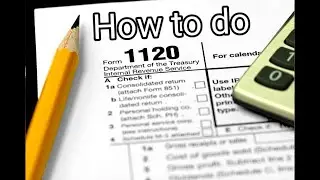 How to File Form 1120 C Corporation Explain in Detail Tutorial for 2022-2023