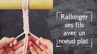 Comment rallonger ses cordes en macram&eacute; ?