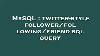 MySQL : twitter-style follower/following/friend sql query