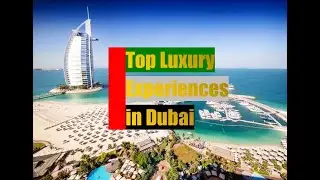 Top End Luxury Experiences in Dubai