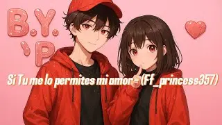 🥰Si tu me lo permites mi amor💗 - (Ff_princess357) 