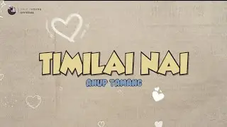 Timilai nai- Anup Tamang (Official lyrical video)