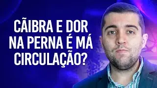 C&atilde;ibras, dor na perna e tornozelo inchado s&atilde;o sinais de m&aacute; circula&ccedil;&atilde;o e trombose ou algo mais grave?