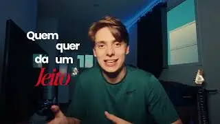 QUEM QUER DA UM JEITO!