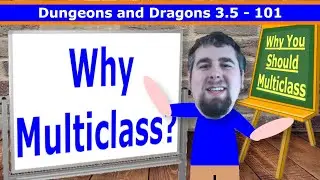 Why You Should Multiclass (D&D 3.5 101)