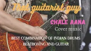Chale aana | that guitarist guy | dhol beatboxing | DARSHIL PANDYA | Armaan Malik | cover music