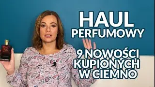 Haul perfumowy - 9 nowych perfum kupionych w ciemno🙈👍