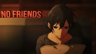 No Friends - Аниме клип [ AMV ]