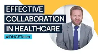 Effective Collaboration in Healthcare | #DHGETalks
